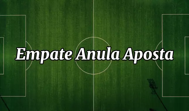 Entendendo o significado de Empate Anula Aposta nas apostas esportivas